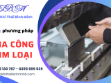 5 PHƯƠNG PHÁP GIA CÔNG KIM LOẠI HIỆN ĐẠI ĐƯỢC THÁI BÌNH MINH SỬ DỤNG